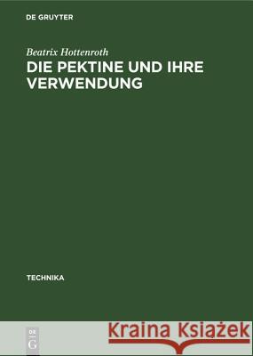 Die Pektine und ihre Verwendung Beatrix Hottenroth 9783486779615 Walter de Gruyter - książka