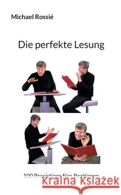 Die perfekte Lesung: 100 Praxistipps fürs Rezitieren Rossié, Michael 9783755716167 Books on Demand - książka