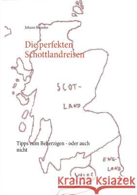 Die perfekten Schottlandreisen: Tipps zum Beherzigen - oder auch nicht Johann Henseler 9783749433537 Books on Demand - książka
