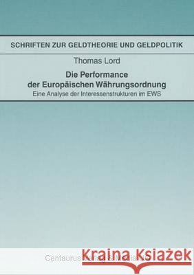 Die Performance Der Europäischen Währungsordnung: Eine Analyse Der Interessenstrukturen Im Ews Lord, Thomas 9783825500306 Centaurus Verlag & Media - książka