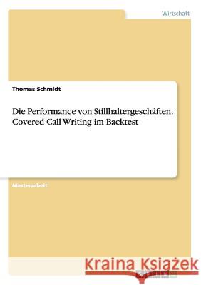 Die Performance von Stillhaltergeschäften. Covered Call Writing im Backtest Schmidt, Thomas 9783656655428 Grin Verlag Gmbh - książka