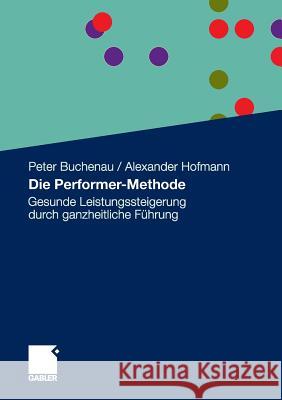 Die Performer-Methode: Gesunde Leistungssteigerung Durch Ganzheitliche Führung Buchenau, Peter 9783834930910 Gabler - książka