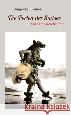Die Perlen der Südsee: Liebesgeschichten Angelika Krämer 9783752683684 Books on Demand - książka
