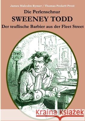 Die Perlenschnur oder: Sweeney Todd, der teuflische Barbier aus der Fleet Street: Mit zahlreichen zeitgenössischen Illustrationen Malcolm Rymer, James 9783750460591 Books on Demand - książka