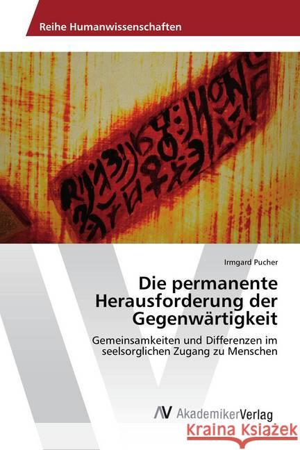 Die permanente Herausforderung der Gegenwärtigkeit : Gemeinsamkeiten und Differenzen im seelsorglichen Zugang zu Menschen Pucher, Irmgard 9786202213332 AV Akademikerverlag - książka