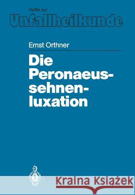 Die Peronaeussehnenluxation Ernst Orthner M. Wagner 9783540516484 Not Avail - książka