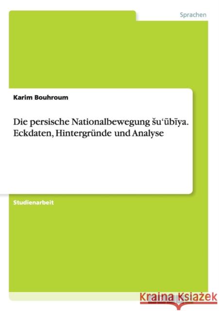 Die persische Nationalbewegung su'ūbīya. Eckdaten, Hintergründe und Analyse Bouhroum, Karim 9783668137929 Grin Verlag - książka