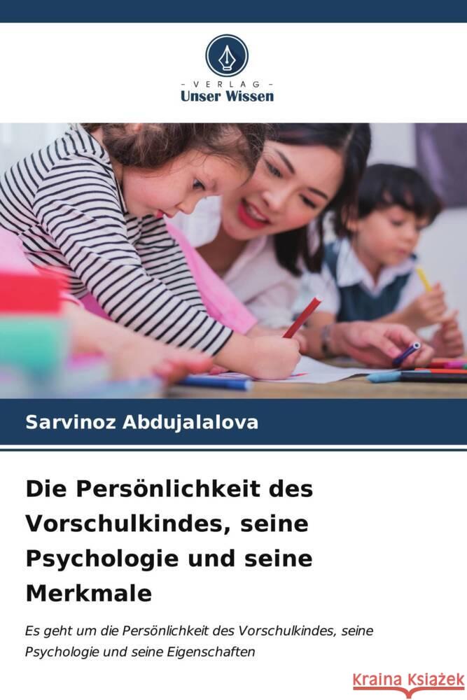 Die Persönlichkeit des Vorschulkindes, seine Psychologie und seine Merkmale Abdujalalova, Sarvinoz 9786207024704 Verlag Unser Wissen - książka
