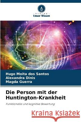 Die Person mit der Huntington-Krankheit Hugo Moita Dos Santos, Alexandra Dinis, Magda Guerra 9786205226278 Verlag Unser Wissen - książka