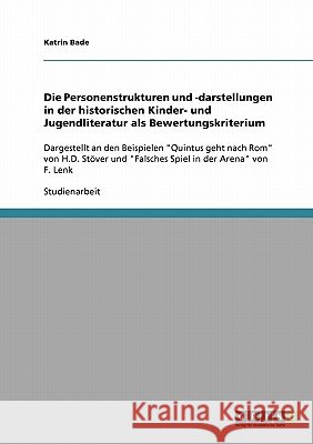 Die Personenstrukturen und -darstellungen in der historischen Kinder- und Jugendliteratur als Bewertungskriterium: Dargestellt an den Beispielen Quint Bade, Katrin 9783638665131 GRIN Verlag - książka