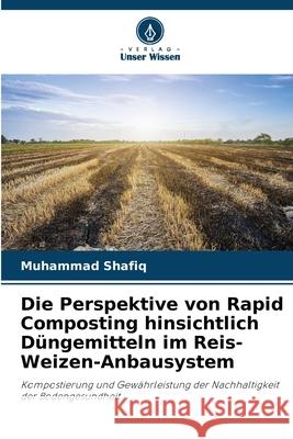 Die Perspektive von Rapid Composting hinsichtlich D?ngemitteln im Reis-Weizen-Anbausystem Muhammad Shafiq 9786209274640 Verlag Unser Wissen - książka