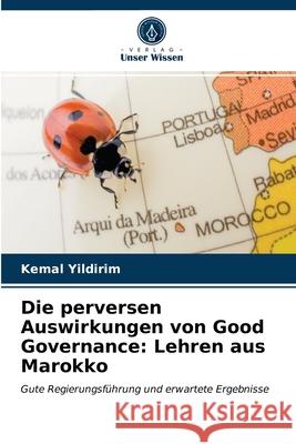 Die perversen Auswirkungen von Good Governance: Lehren aus Marokko Kemal Yildirim 9786200856029 Verlag Unser Wissen - książka