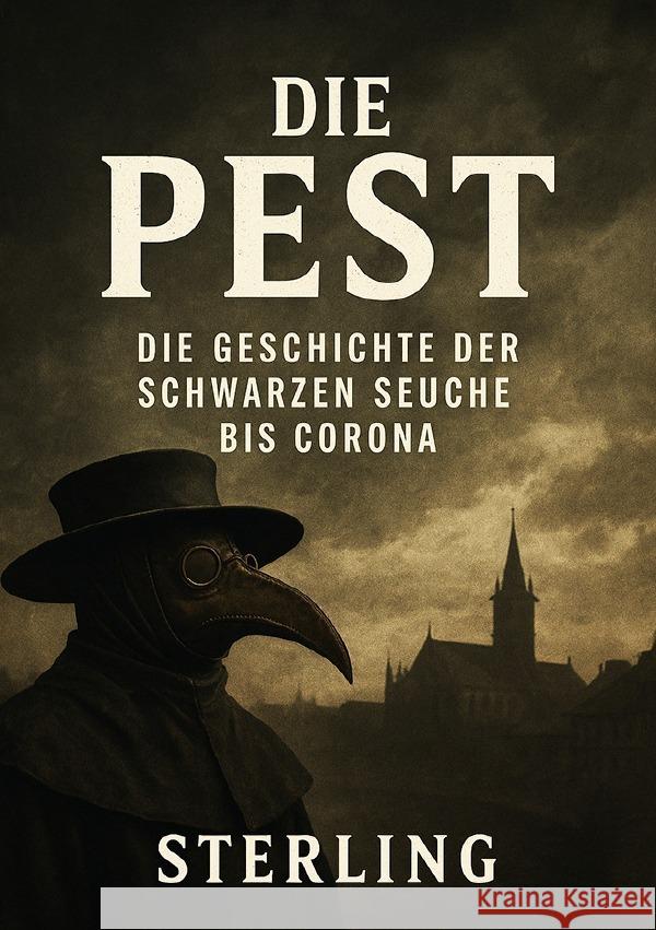 Die Pest I Die Geschichte der Schwarzen Seuche bis Corona Sterling, Viktor 9783565004034 epubli - książka