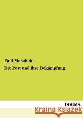 Die Pest und ihre Bekämpfung Musehold, Paul 9783954546039 Dogma - książka