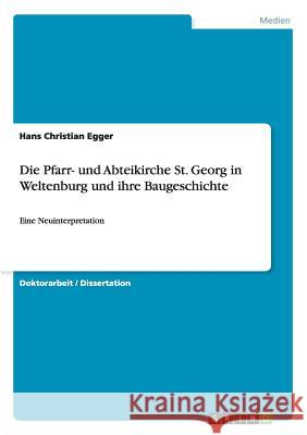 Die Pfarr- und Abteikirche St. Georg in Weltenburg und ihre Baugeschichte : Eine Neuinterpretation Hans Christian Egger 9783640795970 Grin Verlag - książka