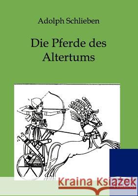 Die Pferde Des Altertums Adolph Schlieben 9783864443367 Salzwasser-Verlag Gmbh - książka