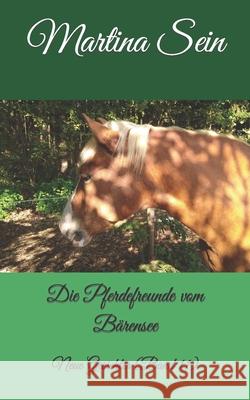 Die Pferdefreunde vom Bärensee: Neue Gesichter Sein, Martina 9781976951978 Independently Published - książka