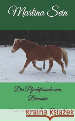 Die Pferdefreunde vom Bärensee: Sorgen gehören zum Leben Sein, Martina 9781973563808 Independently Published - książka