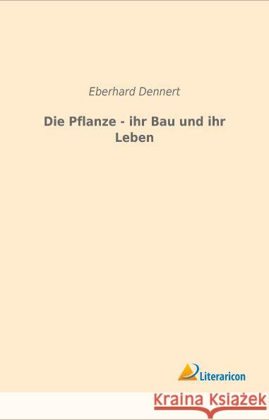 Die Pflanze - ihr Bau und ihr Leben Dennert, Eberhard 9783959131216 Literaricon - książka