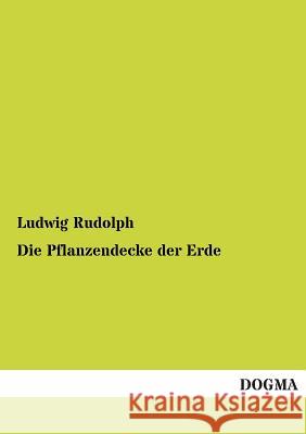 Die Pflanzendecke Der Erde Rudolph, Ludwig 9783955076559 Dogma - książka