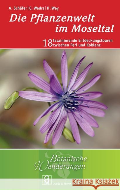 Die Pflanzenwelt im Moseltal : 18 faszinierende Entdeckungstouren zwischen Perl und Koblenz Schäfer, Annette; Wedra, Christel; Wey, Hildegard 9783494015965 Quelle & Meyer - książka