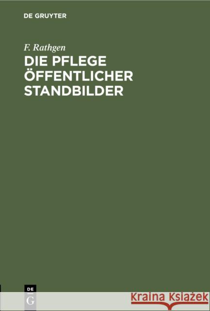 Die Pflege Ffentlicher Standbilder F. Rathgen 9783111275574 Walter de Gruyter - książka