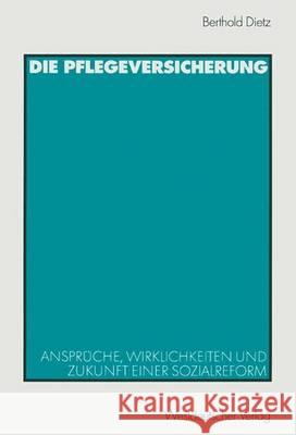 Die Pflegeversicherung: Ansprüche, Wirklichkeiten Und Zukunft Einer Sozialreform Dietz, Berthold 9783531138695 Vs Verlag Fur Sozialwissenschaften - książka