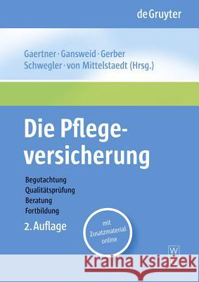 Die Pflegeversicherung: Handbuch Zur Begutachtung, Qualitätsprüfung, Beratung Und Fortbildung Gaertner, Thomas 9783110207095 Walter de Gruyter - książka