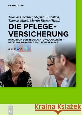 Die Pflegeversicherung: Handbuch Zur Begutachtung, Qualitätsprüfung, Beratung Und Fortbildung Thomas Gaertner, Stephan Knoblich, Thomas Muck, Martin Rieger 9783110579222 De Gruyter - książka