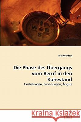 Die Phase des Übergangs vom Beruf in den Ruhestand Ines Wentzin 9783639352214 VDM Verlag - książka