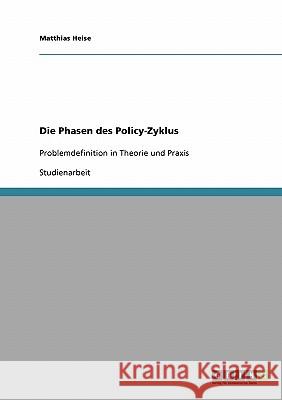 Die Phasen des Policy-Zyklus: Problemdefinition in Theorie und Praxis Heise, Matthias 9783638925815 Grin Verlag - książka