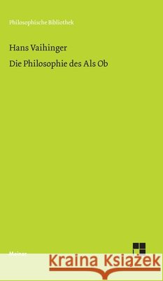 Die Philosophie des Als Ob: System der theoretischen, praktischen und religi?sen Fiktionen der Menschheit auf Grund eines idealistischen Positivismus Gerald Hartung Hans Vaihinger 9783787350155 Felix Meiner - książka