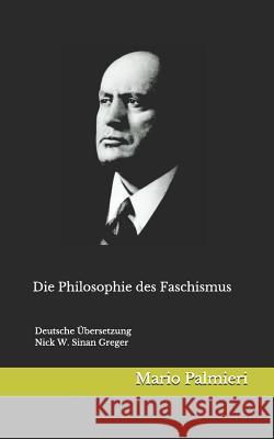 Die Philosophie des Faschismus: Deutsche Übersetzung von Nick W. Greger Greger, Nick W. Sinan 9781718118195 Independently Published - książka