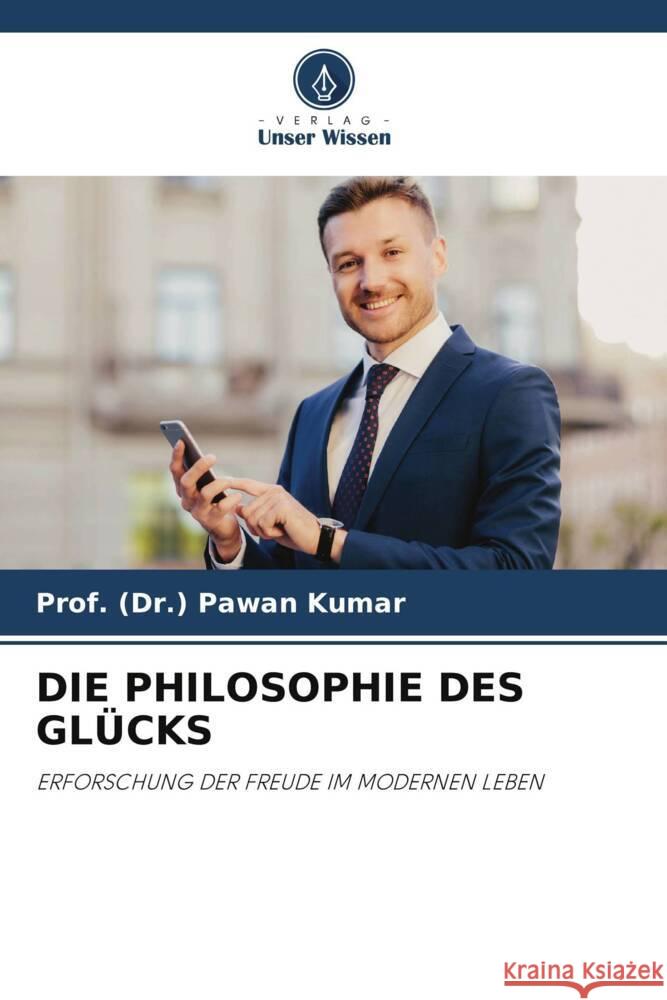 Die Philosophie Des Gl?cks Prof (Dr ). Pawan Kumar 9786207408535 Verlag Unser Wissen - książka