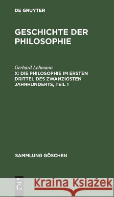 Die Philosophie im ersten Drittel des zwanzigsten Jahrhunderts, Teil 1 Gerhard Lehmann 9783111012629 De Gruyter - książka