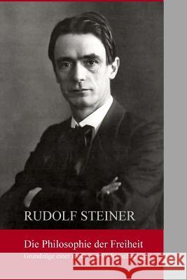 Die Philosphie der Freiheit: Grundzuege einer modernen Weltanschauung Steiner, Rudolf 9781502798275 Createspace - książka