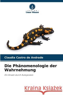 Die Phänomenologie der Wahrnehmung Castro de Andrade, Claudia 9786209497018 Verlag Unser Wissen - książka