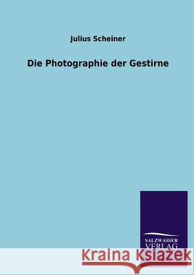 Die Photographie Der Gestirne Julius Scheiner 9783846037935 Salzwasser-Verlag Gmbh - książka