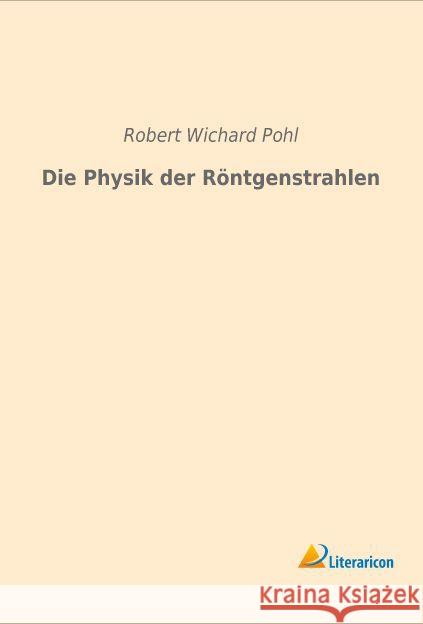 Die Physik der Röntgenstrahlen Pohl, Robert Wichard 9783959132084 Literaricon - książka