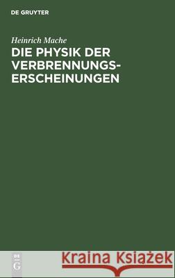 Die Physik Der Verbrennungserscheinungen Heinrich Mache 9783112371459 De Gruyter - książka