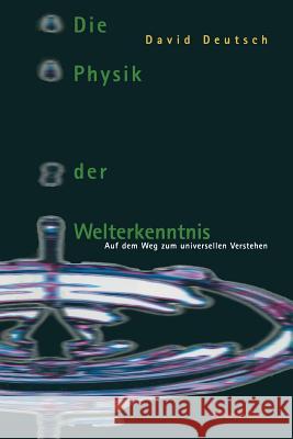 Die Physik Der Welterkenntnis: Auf Dem Weg Zum Universellen Verstehen Deutsch, David 9783034860208 Birkhauser - książka