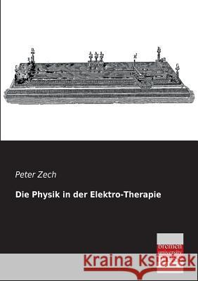 Die Physik in Der Elektro-Therapie Peter Zech 9783955622480 Bremen University Press - książka