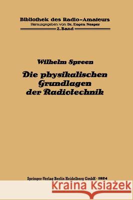 Die Physikalischen Grundlagen Der Radiotechnik Mit Besonderer Berücksichtigung Der Empfangseinrichtungen Spreen, Wilhelm 9783662274477 Springer - książka