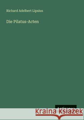 Die Pilatus-Acten Richard Adelbert Lipsius 9783563919330 Antigonos Verlag - książka