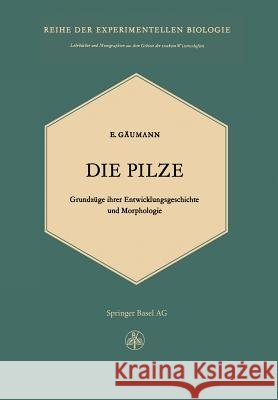 Die Pilze: Grundzüge Ihrer Entwicklungsgeschichte Und Morphologie Gäumann, E. 9783034868617 Birkhauser - książka