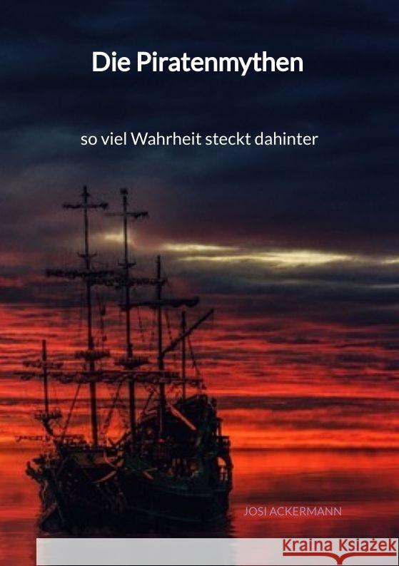 Die Piratenmythen - so viel Wahrheit steckt dahinter Ackermann, Josi 9783347995598 Jaltas Books - książka