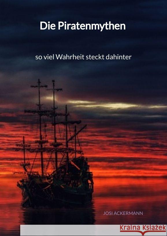 Die Piratenmythen - so viel Wahrheit steckt dahinter Ackermann, Josi 9783347995604 Jaltas Books - książka