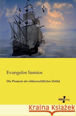 Die Piraterie als völkerrechtliches Delikt Evangelos Samios 9783956104152 Vero Verlag - książka