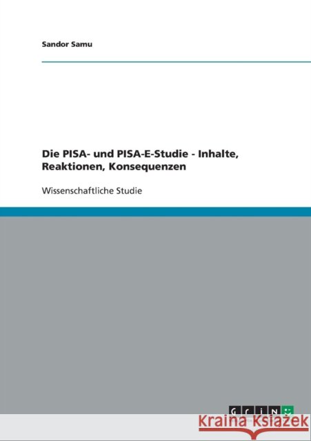 Die PISA- und PISA-E-Studie - Inhalte, Reaktionen, Konsequenzen Sandor Samu 9783638788328 Grin Verlag - książka