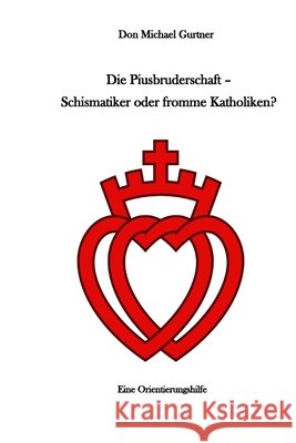 Die Piusbruderschaft - Schismatiker oder fromme Katholiken?: Eine Orientierungshilfe Michael Gurtner 9798325325069 Independently Published - książka